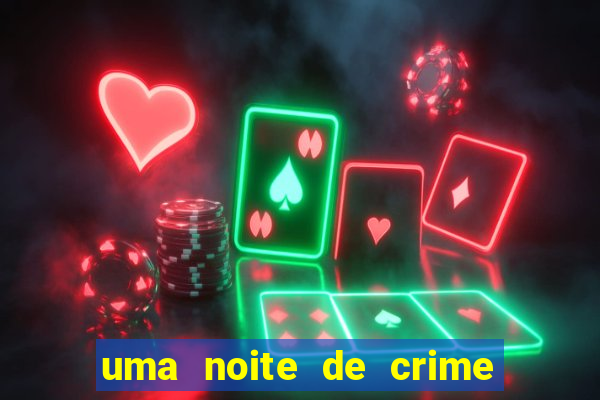 uma noite de crime dublado drive